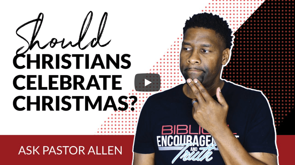 Should Christians Celebrate Christmas? | Allen&nbsp;Parr