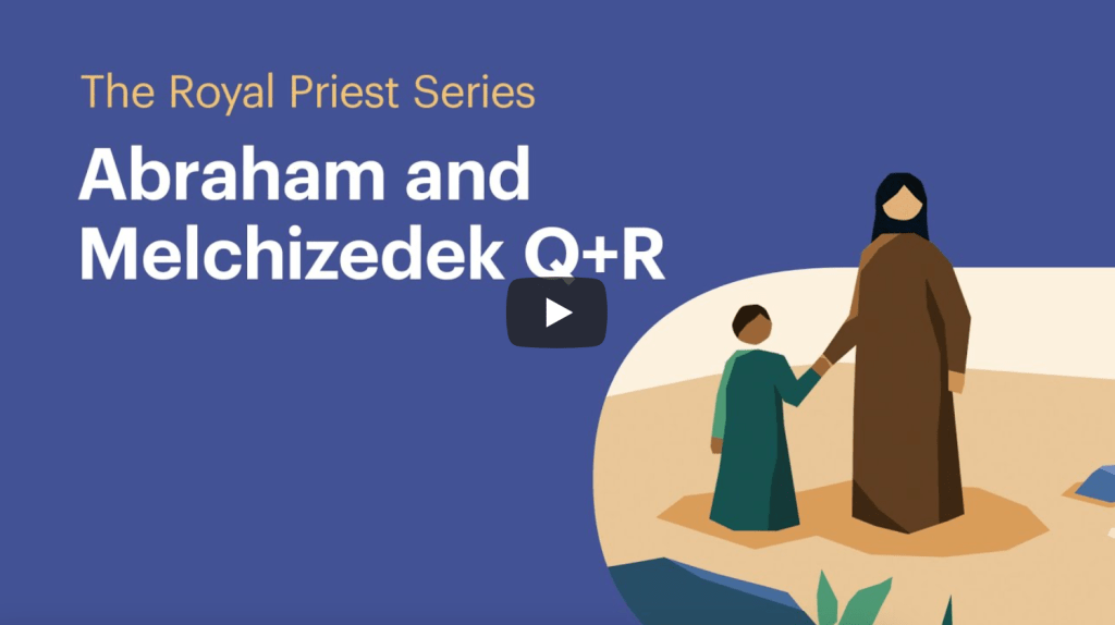 The Royal Priest: Abraham and Melchizedek Q+R |&nbsp;BibleProject
